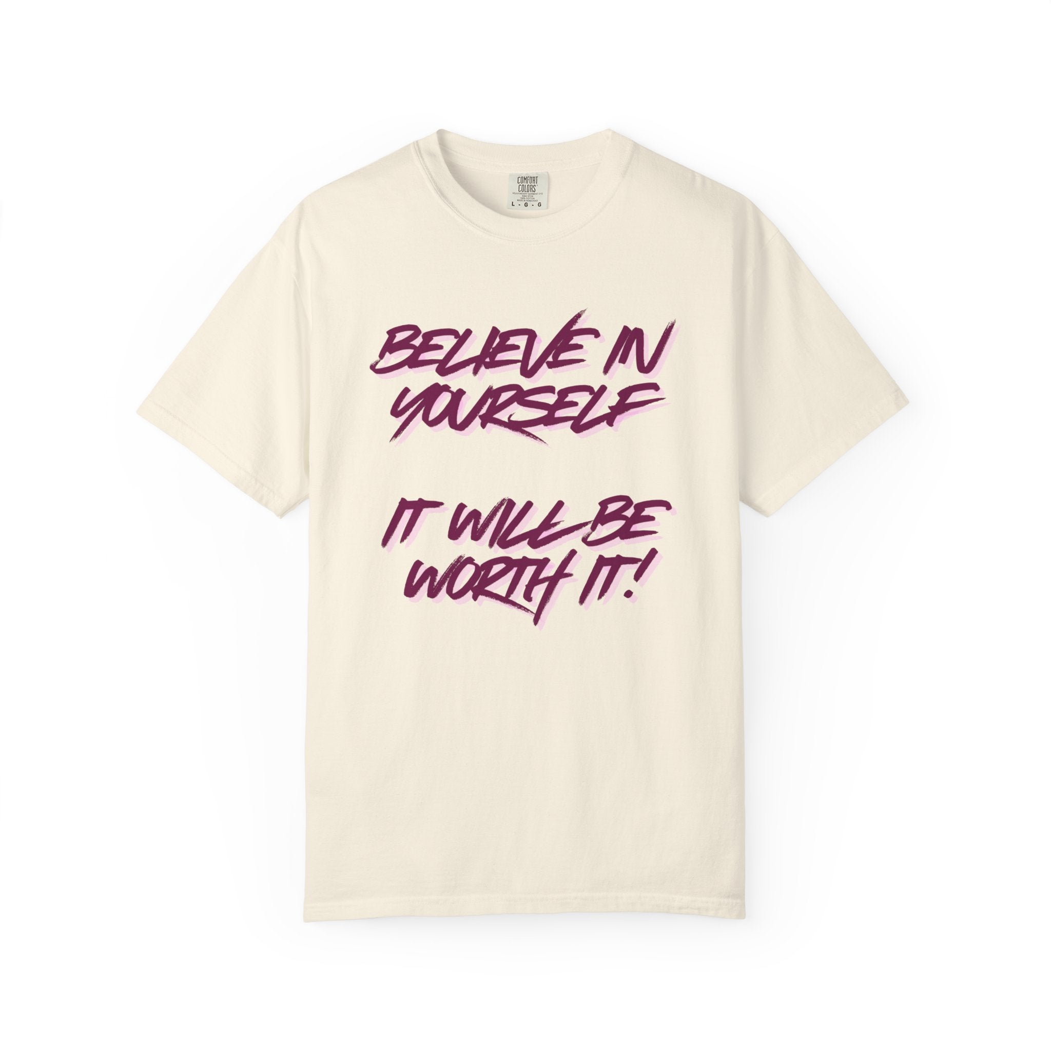 Believe In Yourself T-Shirt — "It Will Be Worth It" Motivational Tee