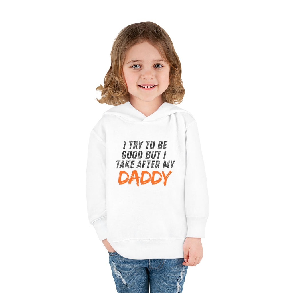 Toddler Hoodie – "I Try To Be Good But I Take After My Daddy" Cute Kids Pullover