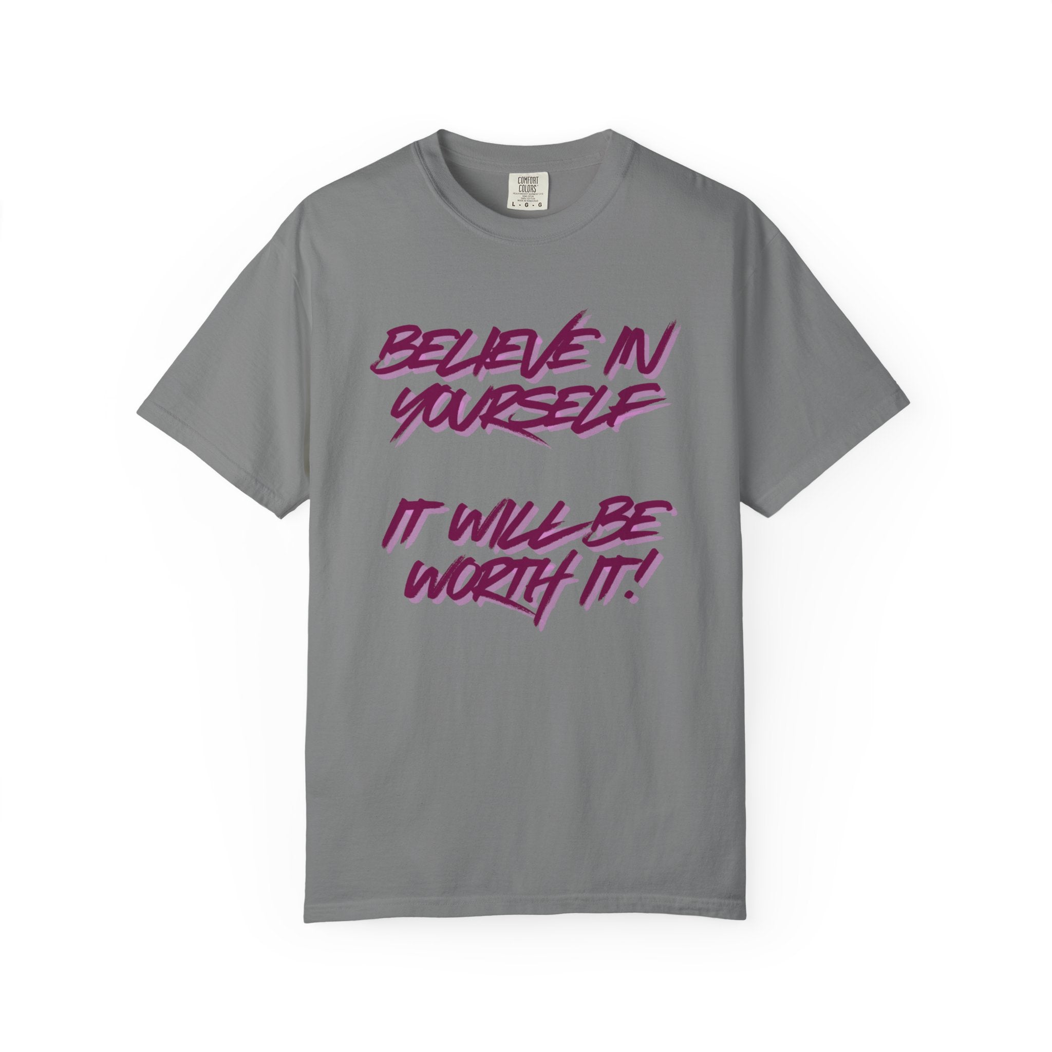 Believe In Yourself T-Shirt — "It Will Be Worth It" Motivational Tee