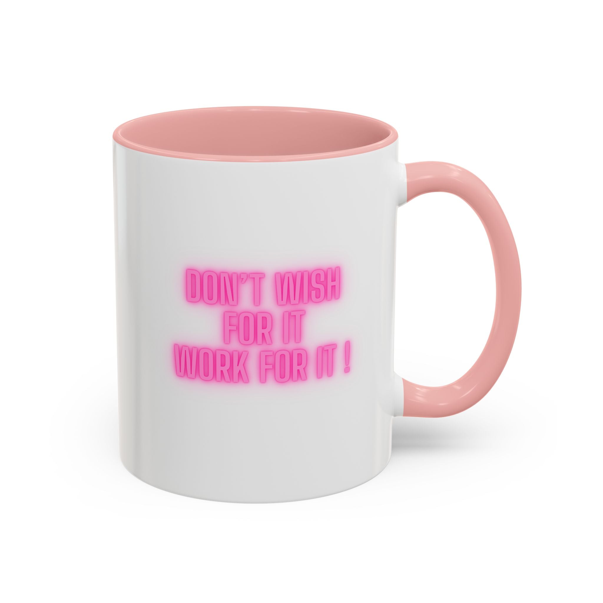 Motivational Accent Coffee Mug — "Don't Wish For It, Work For It" (Pink Neon)