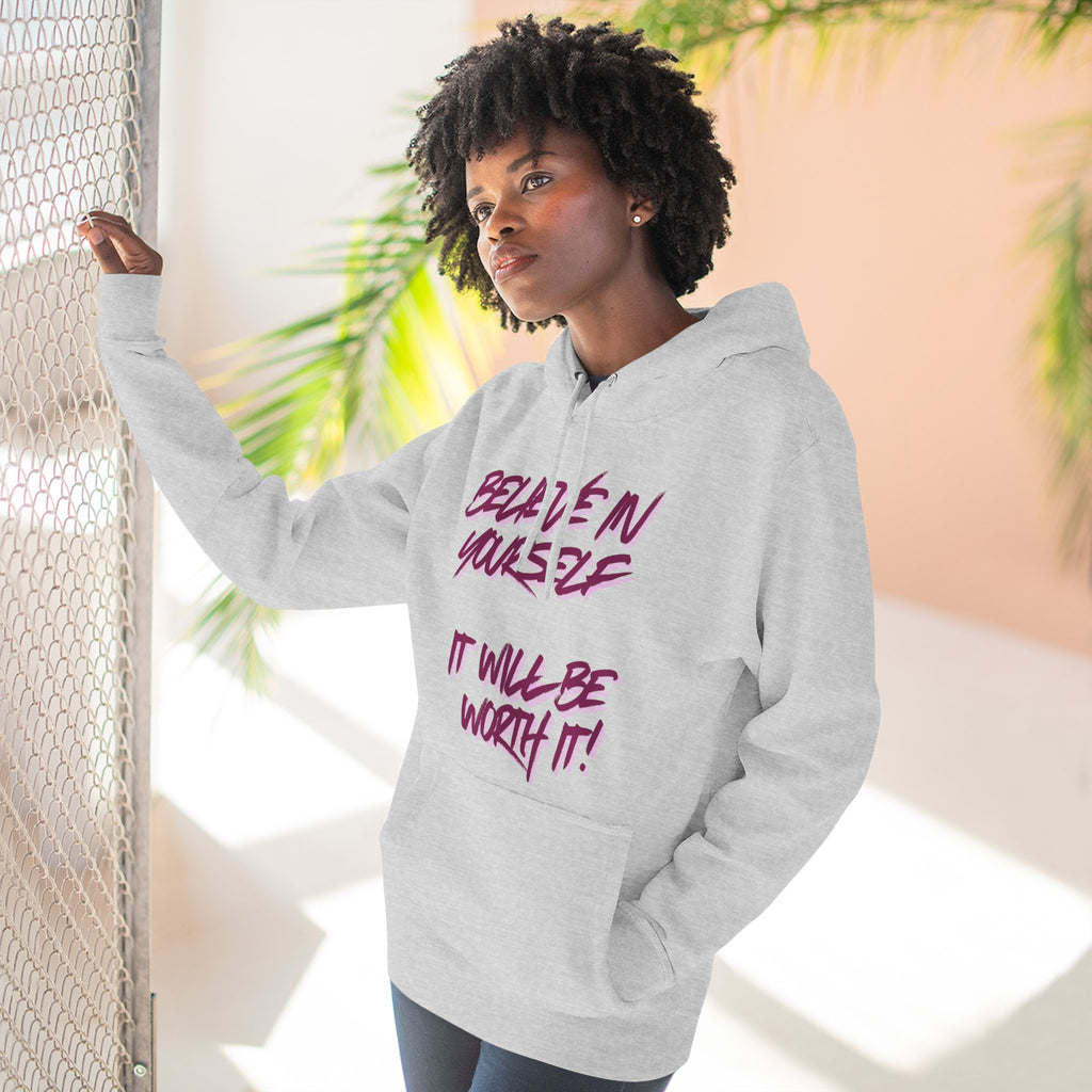 Believe In Yourself Hoodie — Inspirational Fleece Pullover ('It Will Be Worth It')
