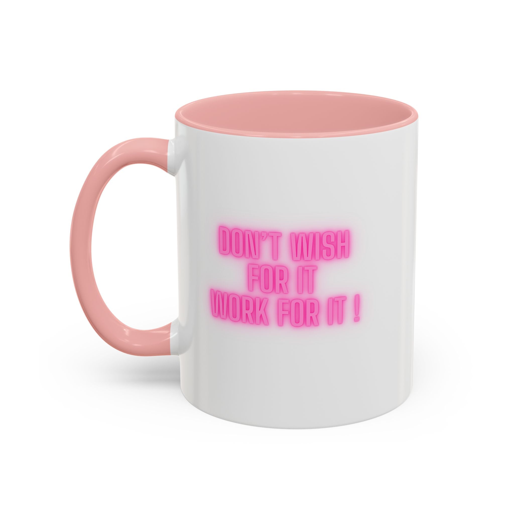 Motivational Accent Coffee Mug — "Don't Wish For It, Work For It" (Pink Neon)
