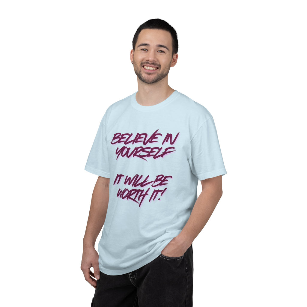 Believe In Yourself T-Shirt — "It Will Be Worth It" Motivational Tee