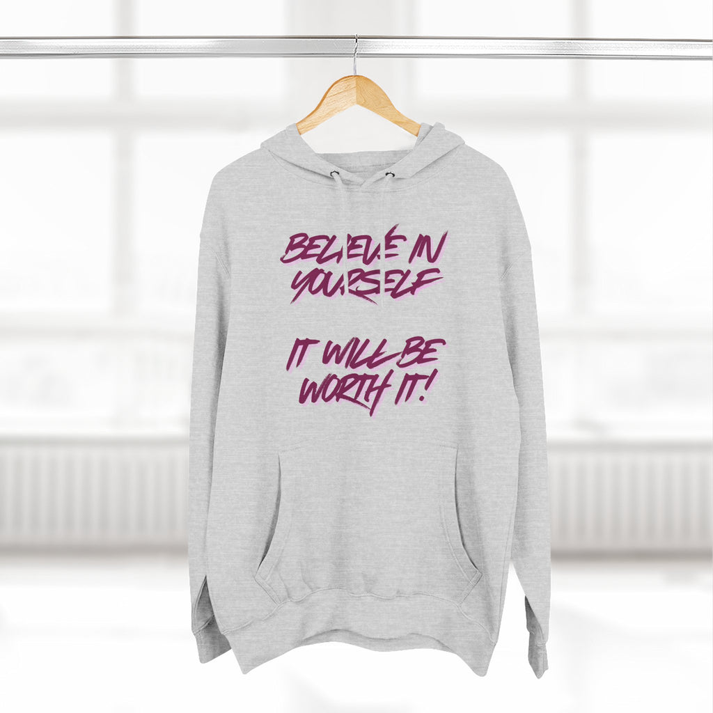 Believe In Yourself Hoodie — Inspirational Fleece Pullover ('It Will Be Worth It')