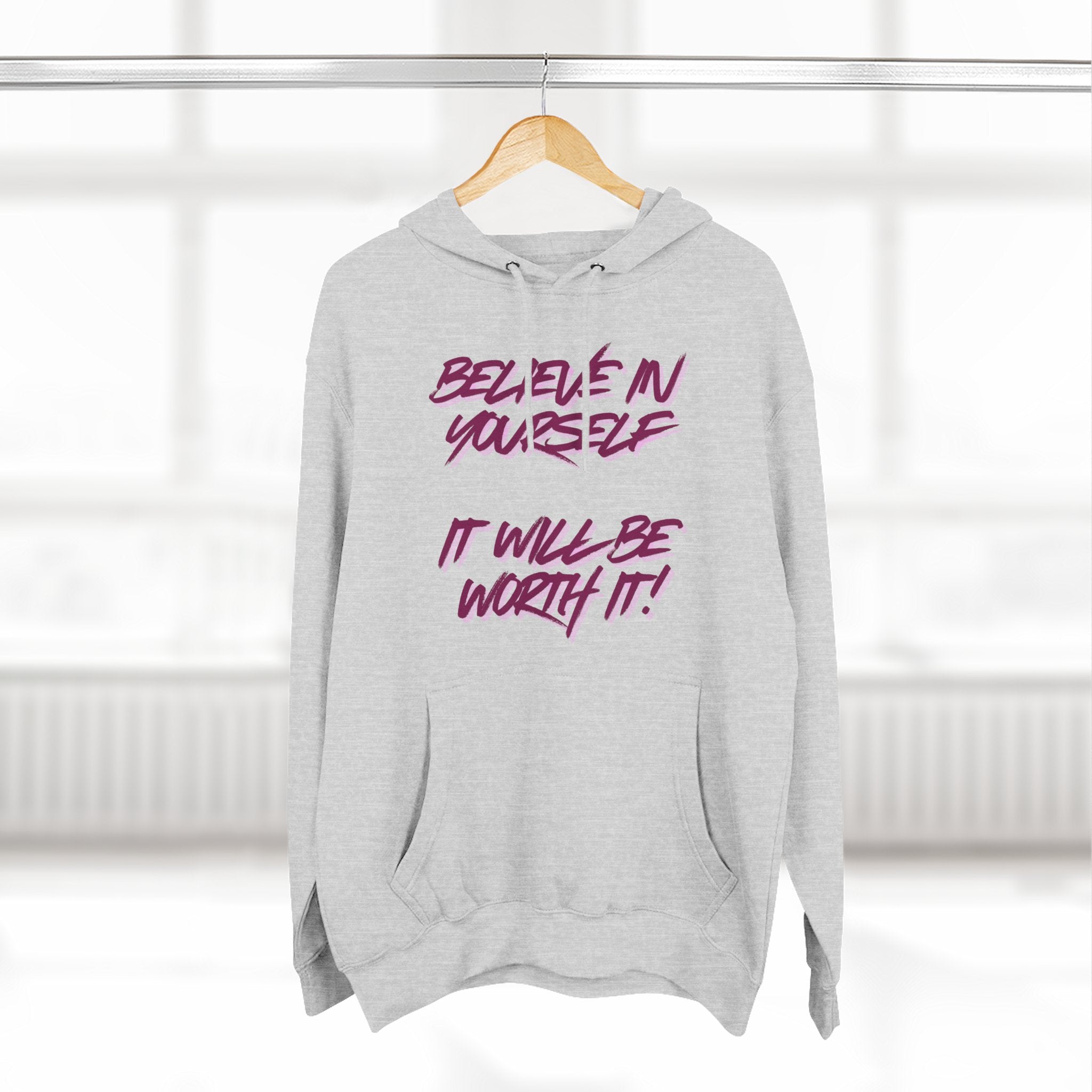 Believe In Yourself Hoodie — Inspirational Fleece Pullover ('It Will Be Worth It')