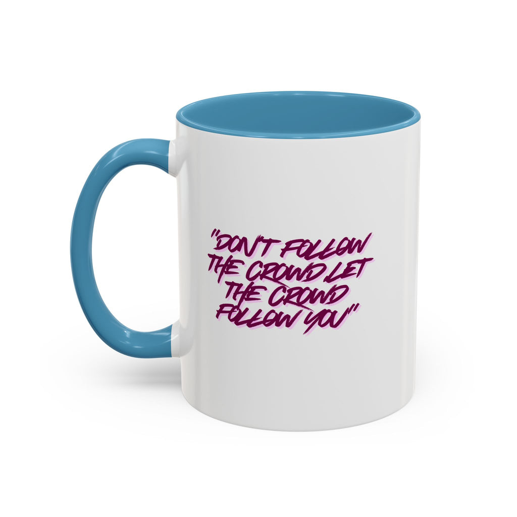 Accent Coffee Mug — "Don't Follow the Crowd, Let the Crowd Follow You" Inspirational Quote