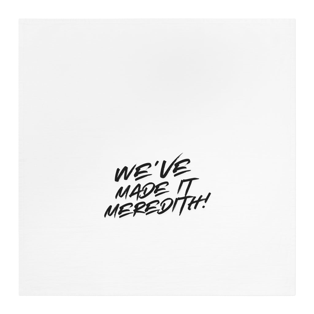 We've Made It Meredith! Tea Towel — Funny Graduation & Achievement Kitchen Towel