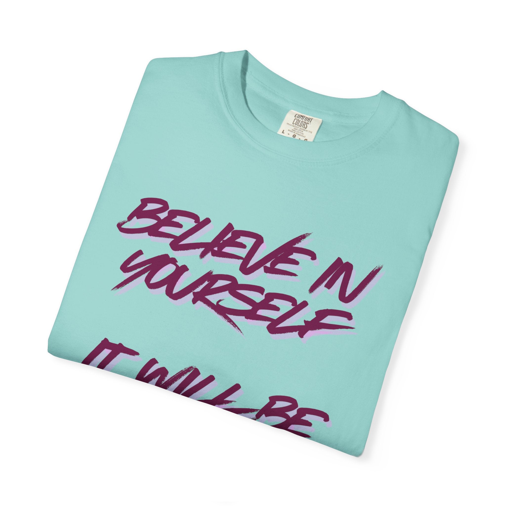 Believe In Yourself T-Shirt — "It Will Be Worth It" Motivational Tee