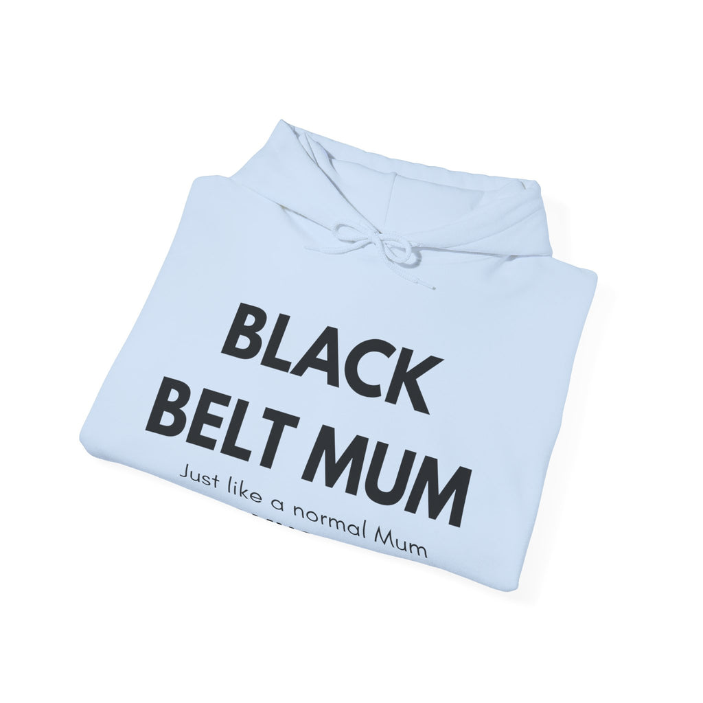 Black Belt Mum Hoodie — "Black Belt Mum: Just like a normal Mum except much cooler" Martial Arts Mom Gift
