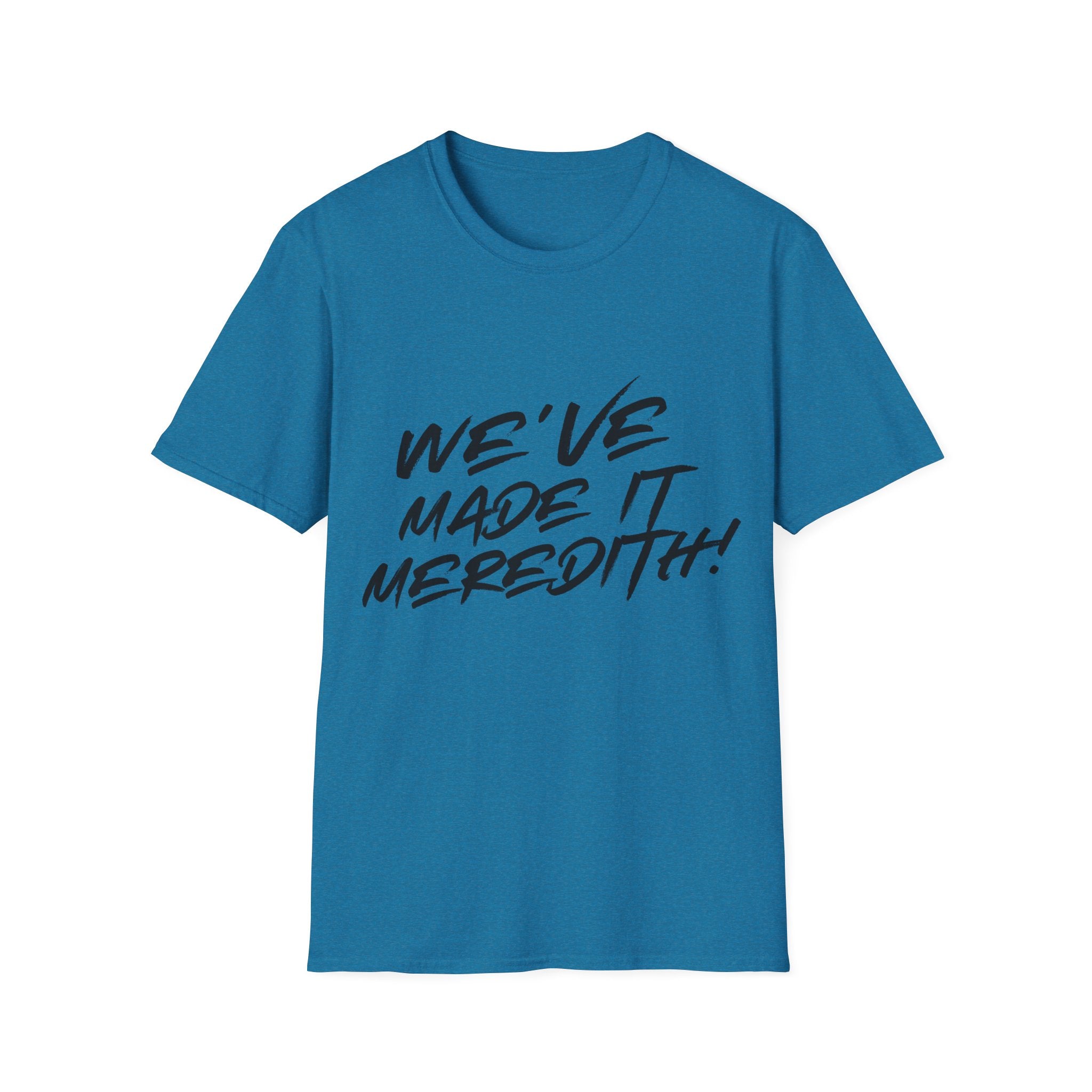 'We've Made It Meredith!' Graphic T‑Shirt — Celebration Tee for Graduates & Achievers