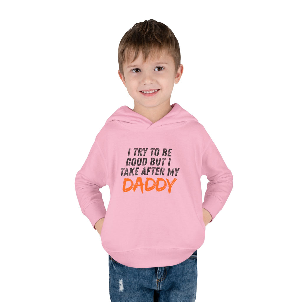 Toddler Hoodie – "I Try To Be Good But I Take After My Daddy" Cute Kids Pullover