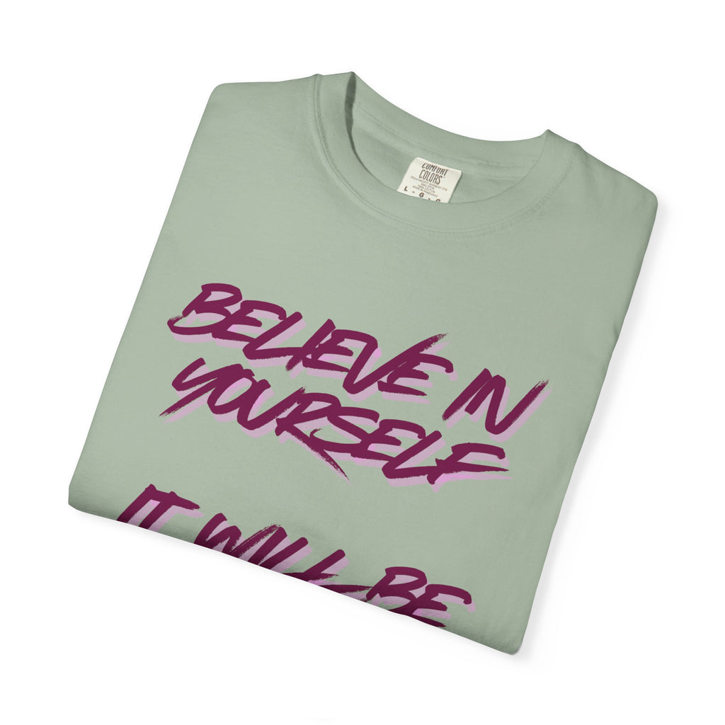 Believe In Yourself T-Shirt — "It Will Be Worth It" Motivational Tee