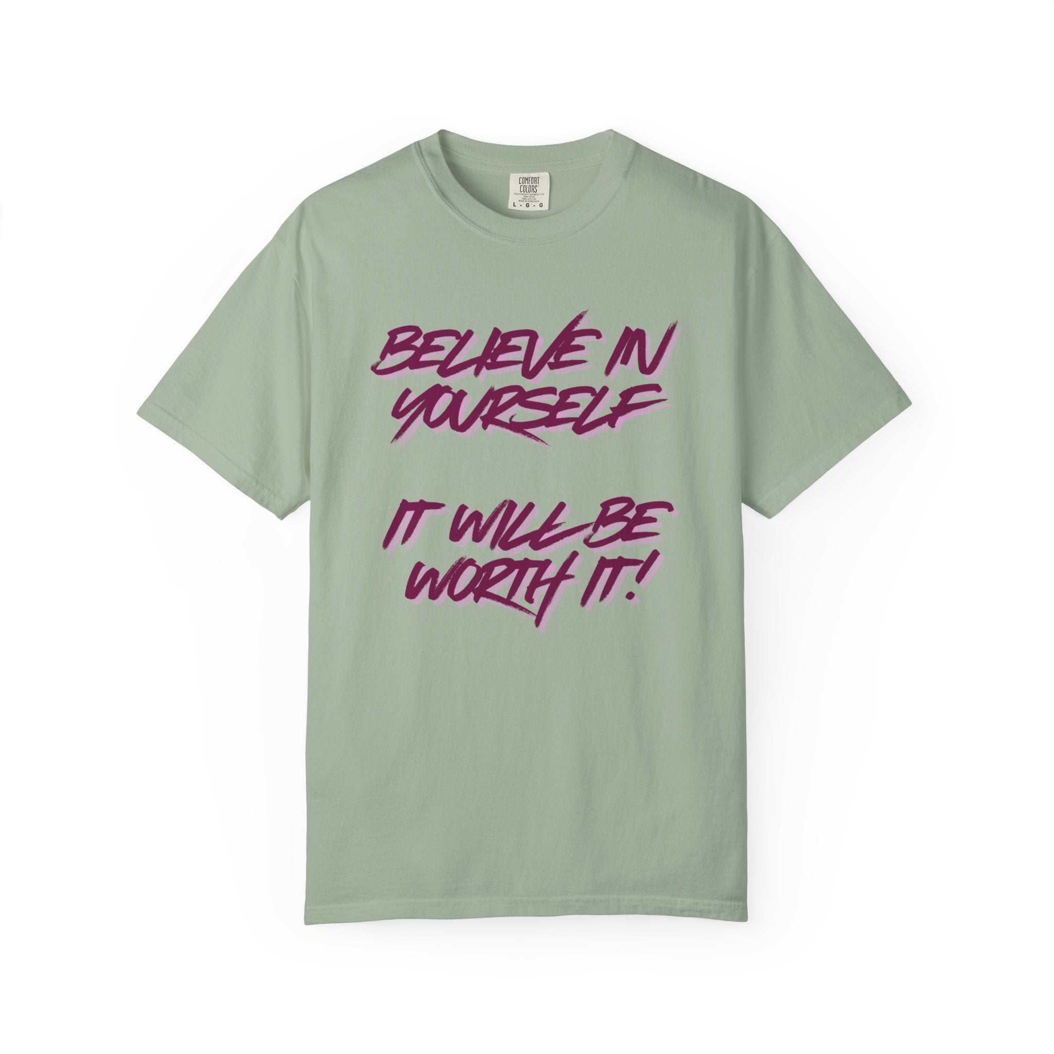 Believe In Yourself T-Shirt — "It Will Be Worth It" Motivational Tee