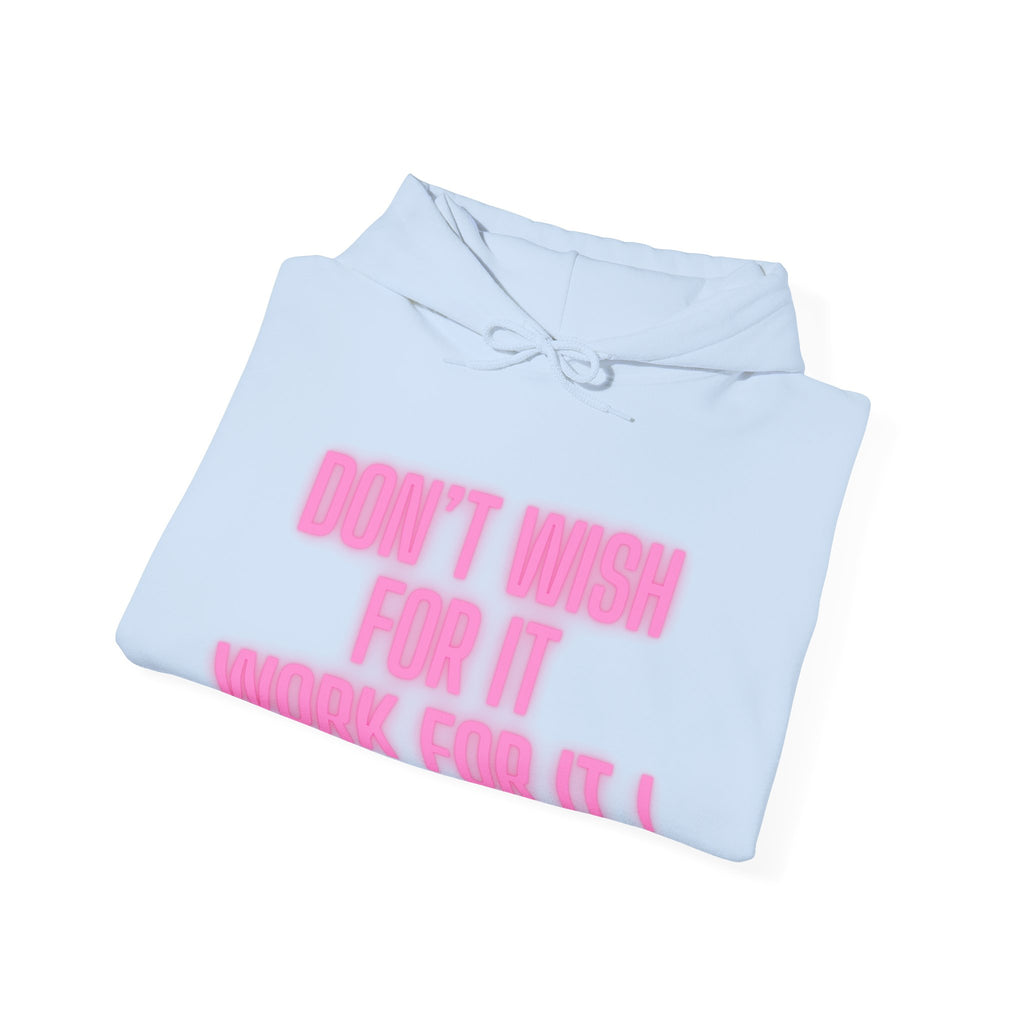 Motivational Hoodie — "Don't Wish For It, Work For It!" Pink Text