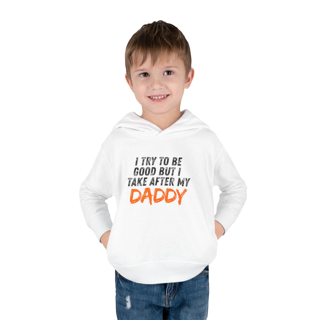 Toddler Hoodie – "I Try To Be Good But I Take After My Daddy" Cute Kids Pullover