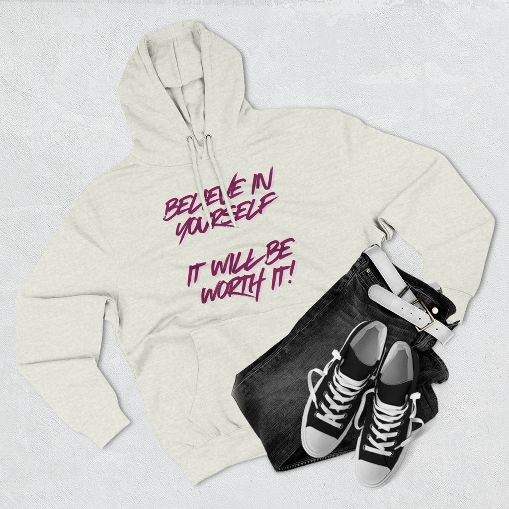 Believe In Yourself Hoodie — Inspirational Fleece Pullover ('It Will Be Worth It')