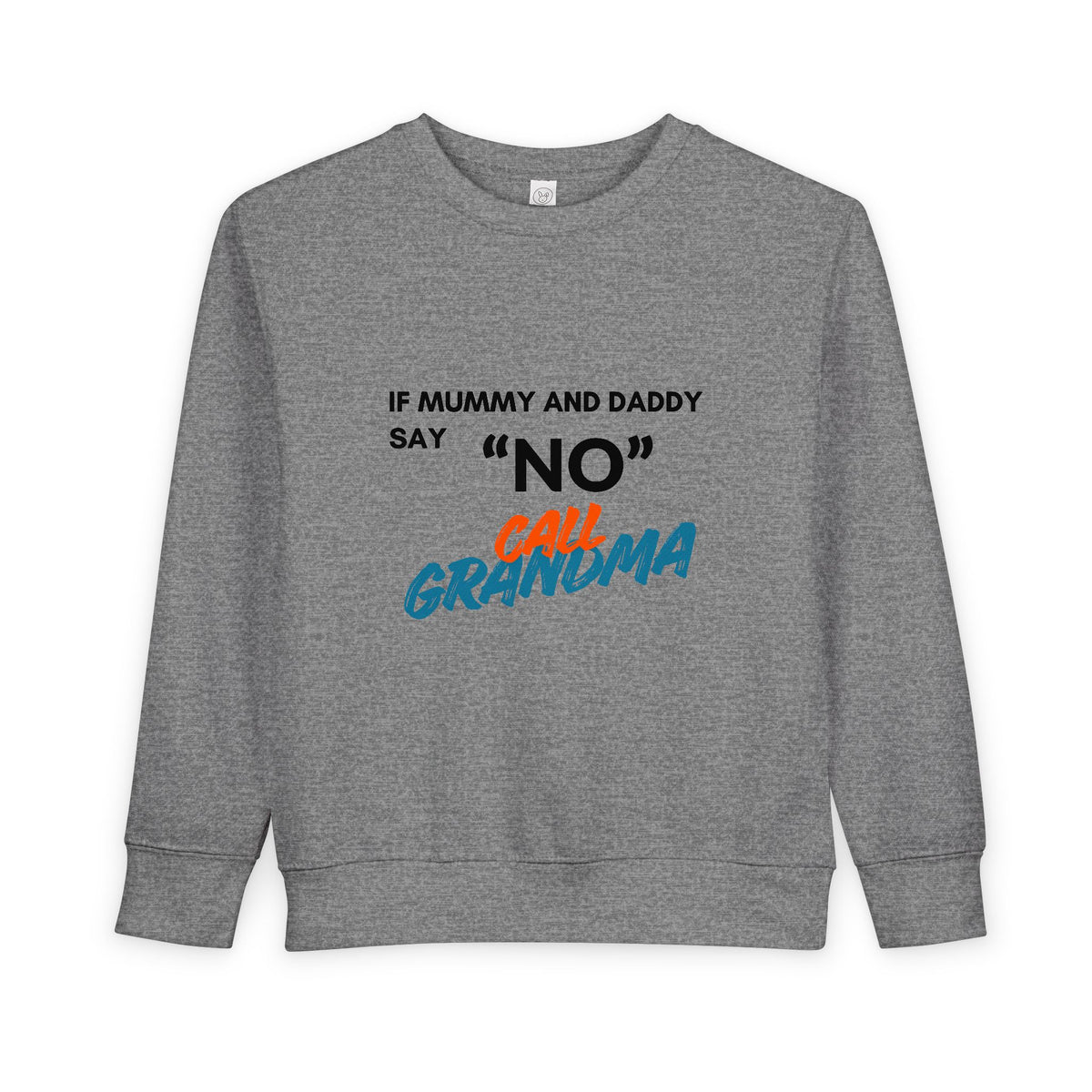 Toddler Sweatshirt: "If Mummy and Daddy Say 'No' Call Grandma" Cute Kids Pullover