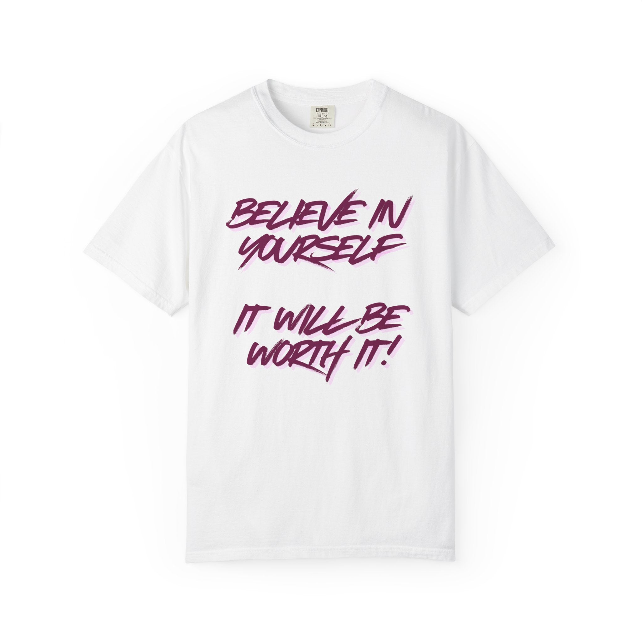 Believe In Yourself T-Shirt — "It Will Be Worth It" Motivational Tee
