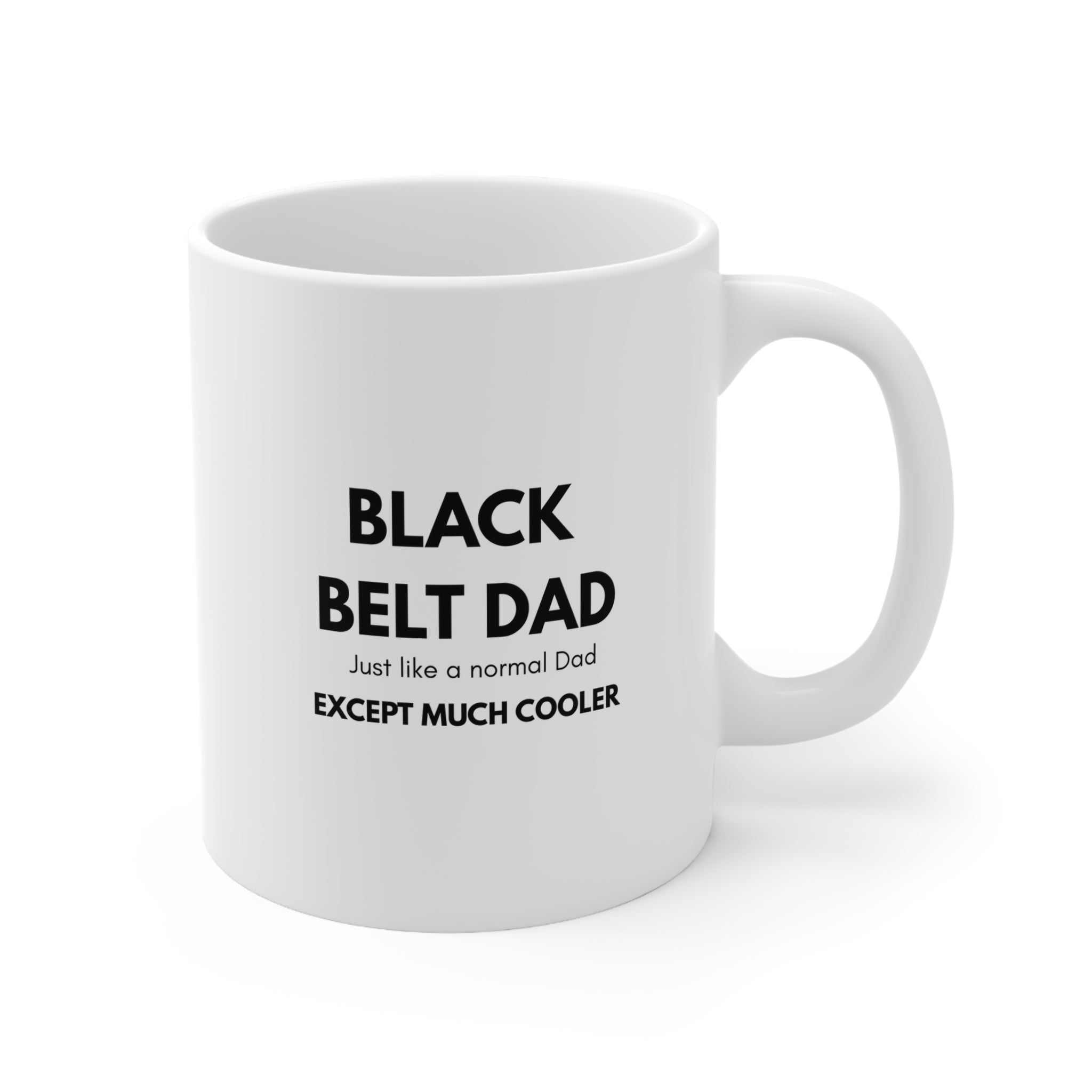 Black Belt Dad Coffee Mug — "Black Belt Dad: Just Like a Normal Dad Except Much Cooler" (11oz & 15oz)