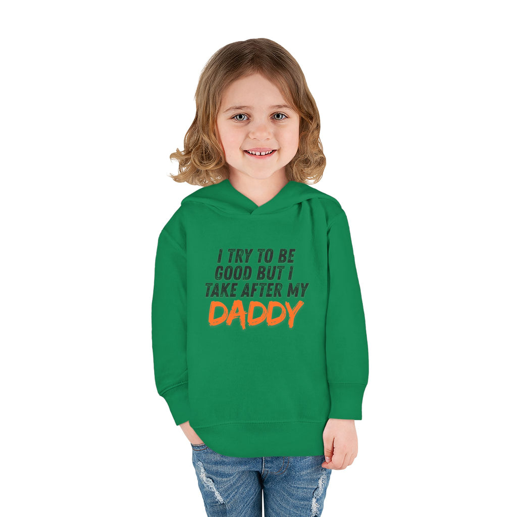 Toddler Hoodie – "I Try To Be Good But I Take After My Daddy" Cute Kids Pullover