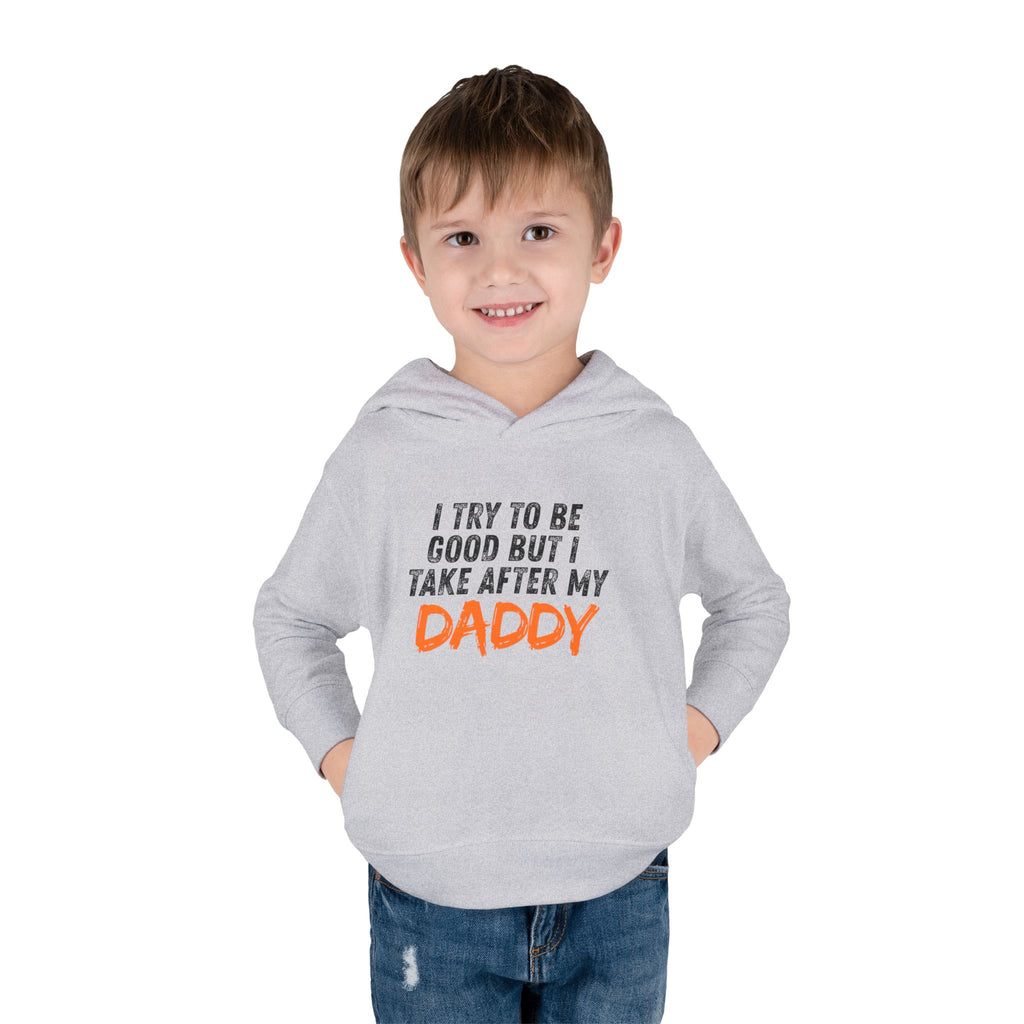 Toddler Hoodie – "I Try To Be Good But I Take After My Daddy" Cute Kids Pullover