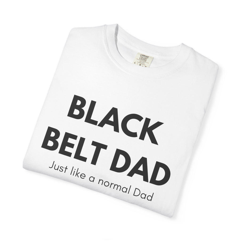 Black Belt Dad T-Shirt — "Black Belt Dad: Just like a normal Dad except much cooler" Martial Arts Father’s Day Tee